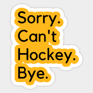 Sorry Can't Hockey Bye Sticker